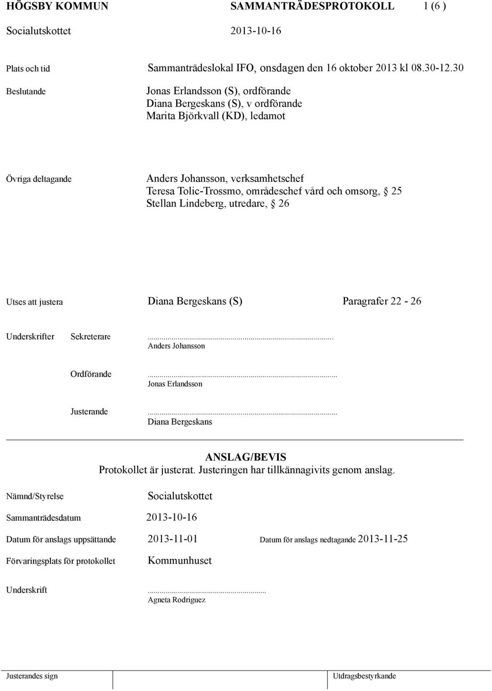 vård och omsorg, 25 Stellan Lindeberg, utredare, 26 Utses att justera Diana Bergeskans(S) Paragrafer 22-26 Underskrifter Sekreterare... Anders Johansson Ordförande... Jonas Erlandsson Justerande.