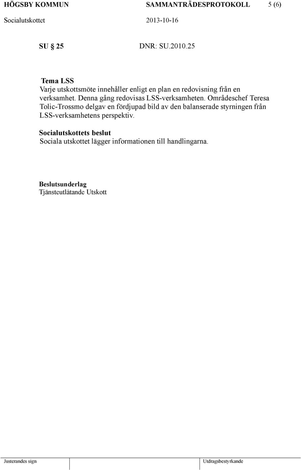Denna gång redovisas LSS-verksamheten.