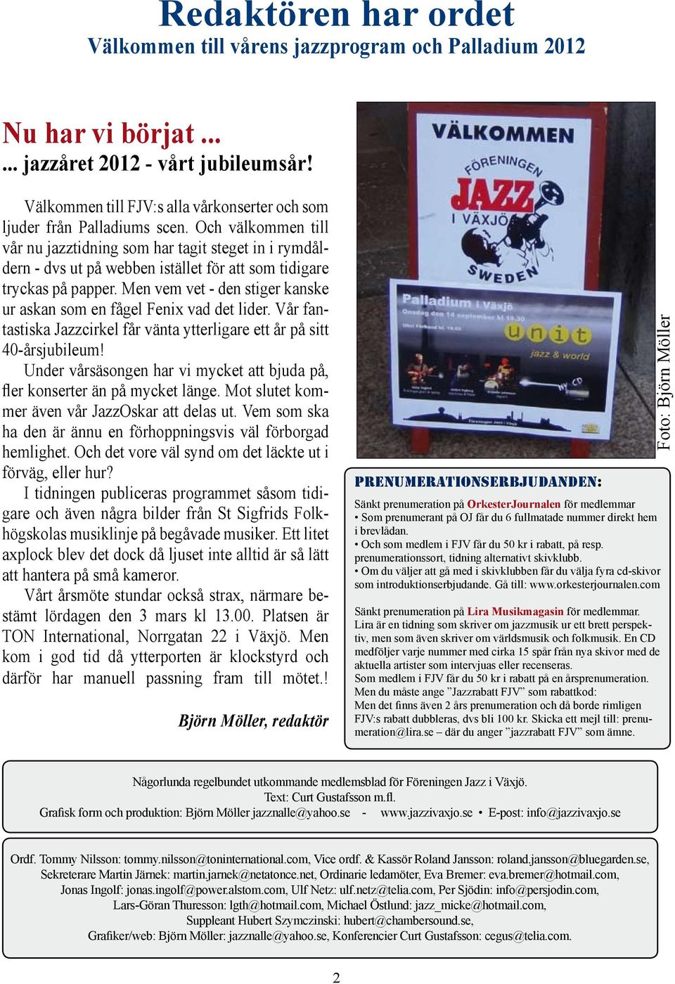 Och välkommen till vår nu jazztidning som har tagit steget in i rymdåldern - dvs ut på webben istället för att som tidigare tryckas på papper.