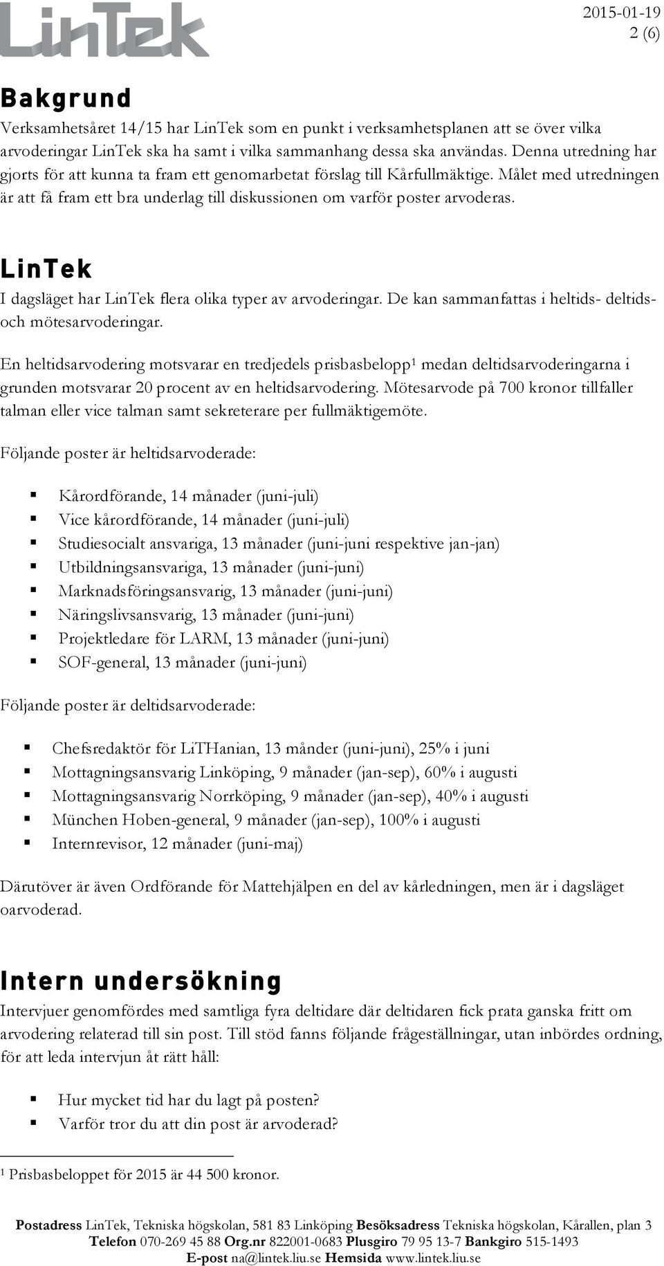 LinTek I dagsläget har LinTek flera olika typer av arvoderingar. De kan sammanfattas i heltids- deltidsoch mötesarvoderingar.