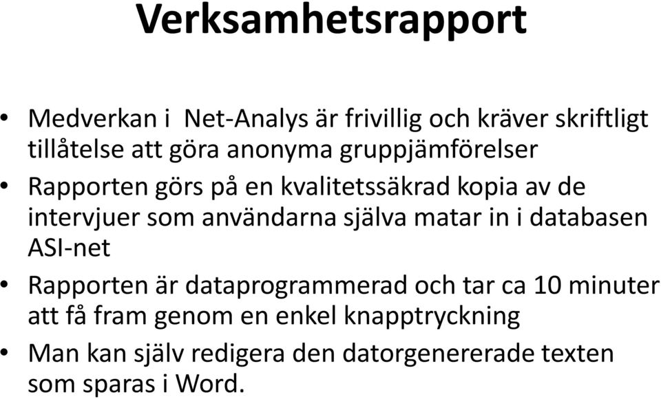 användarna själva matar in i databasen ASI-net Rapporten är dataprogrammerad och tar ca 10 minuter