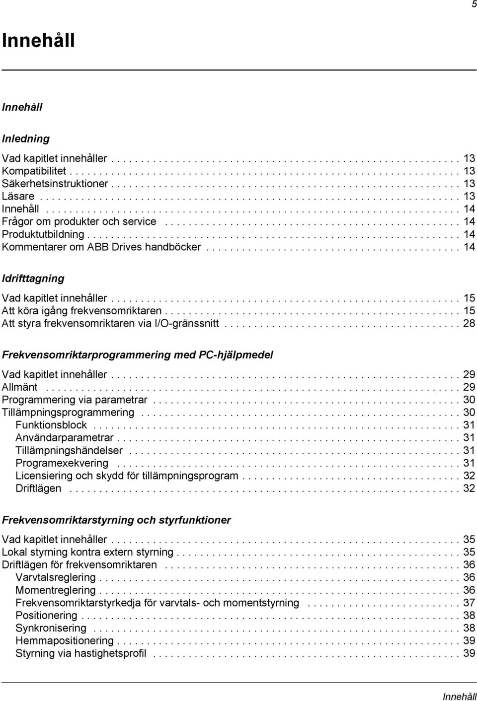 ................................................. 14 Produktutbildning............................................................... 14 Kommentarer om ABB Drives handböcker.