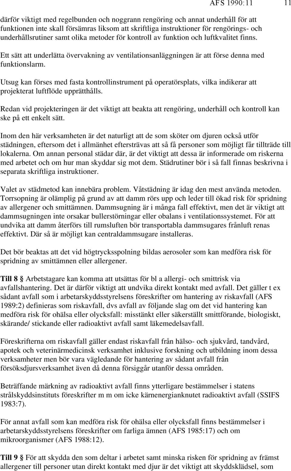 Utsug kan förses med fasta kontrollinstrument på operatörsplats, vilka indikerar att projekterat luftflöde upprätthålls.