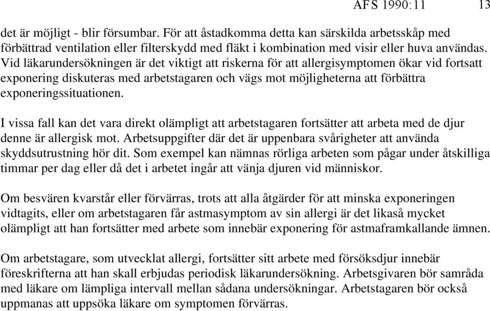 I vissa fall kan det vara direkt olämpligt att arbetstagaren fortsätter att arbeta med de djur denne är allergisk mot.