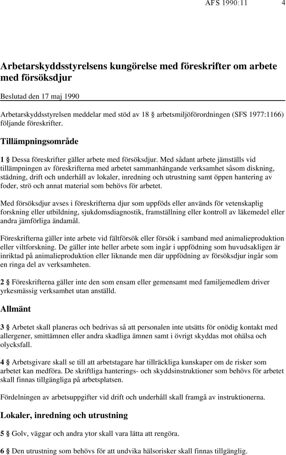 Med sådant arbete jämställs vid tillämpningen av föreskrifterna med arbetet sammanhängande verksamhet såsom diskning, städning, drift och underhåll av lokaler, inredning och utrustning samt öppen