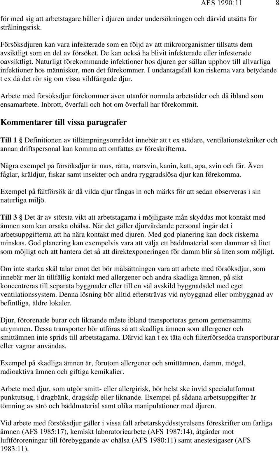 Naturligt förekommande infektioner hos djuren ger sällan upphov till allvarliga infektioner hos människor, men det förekommer.