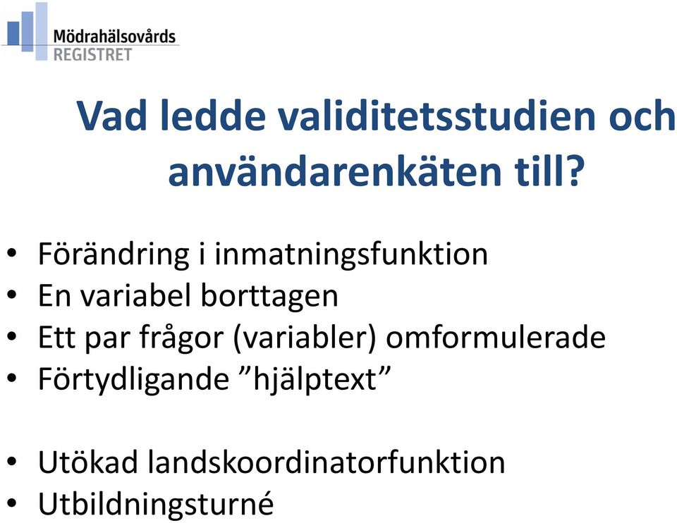 Ett par frågor (variabler) omformulerade Förtydligande