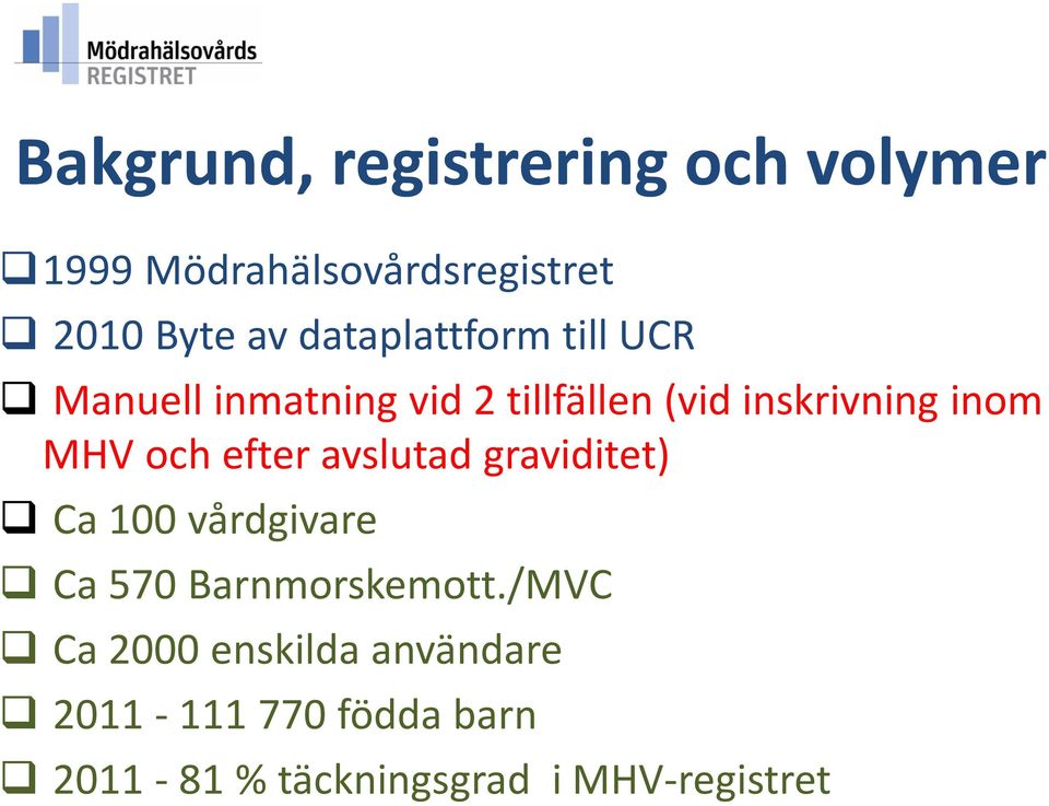 MHV och efter avslutad graviditet) Ca 100 vårdgivare Ca 570 Barnmorskemott.