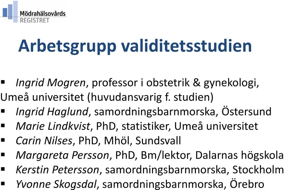 studien) Ingrid Haglund, samordningsbarnmorska, Östersund Marie Lindkvist, PhD, statistiker, Umeå