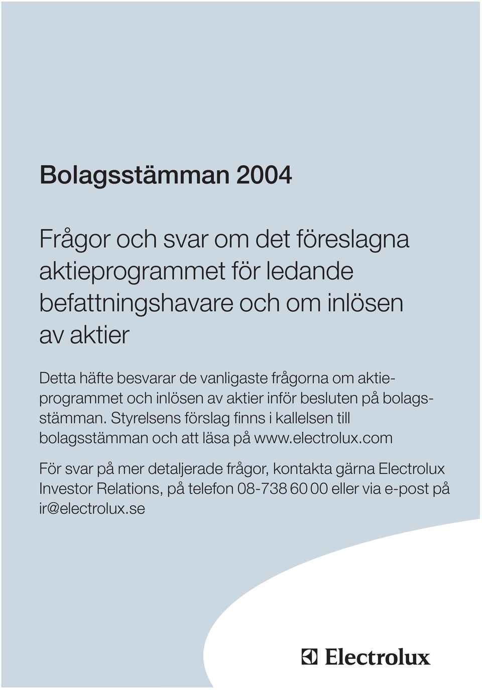 bolagsstämman. Styrelsens förslag finns i kallelsen till bolagsstämman och att läsa på www.electrolux.