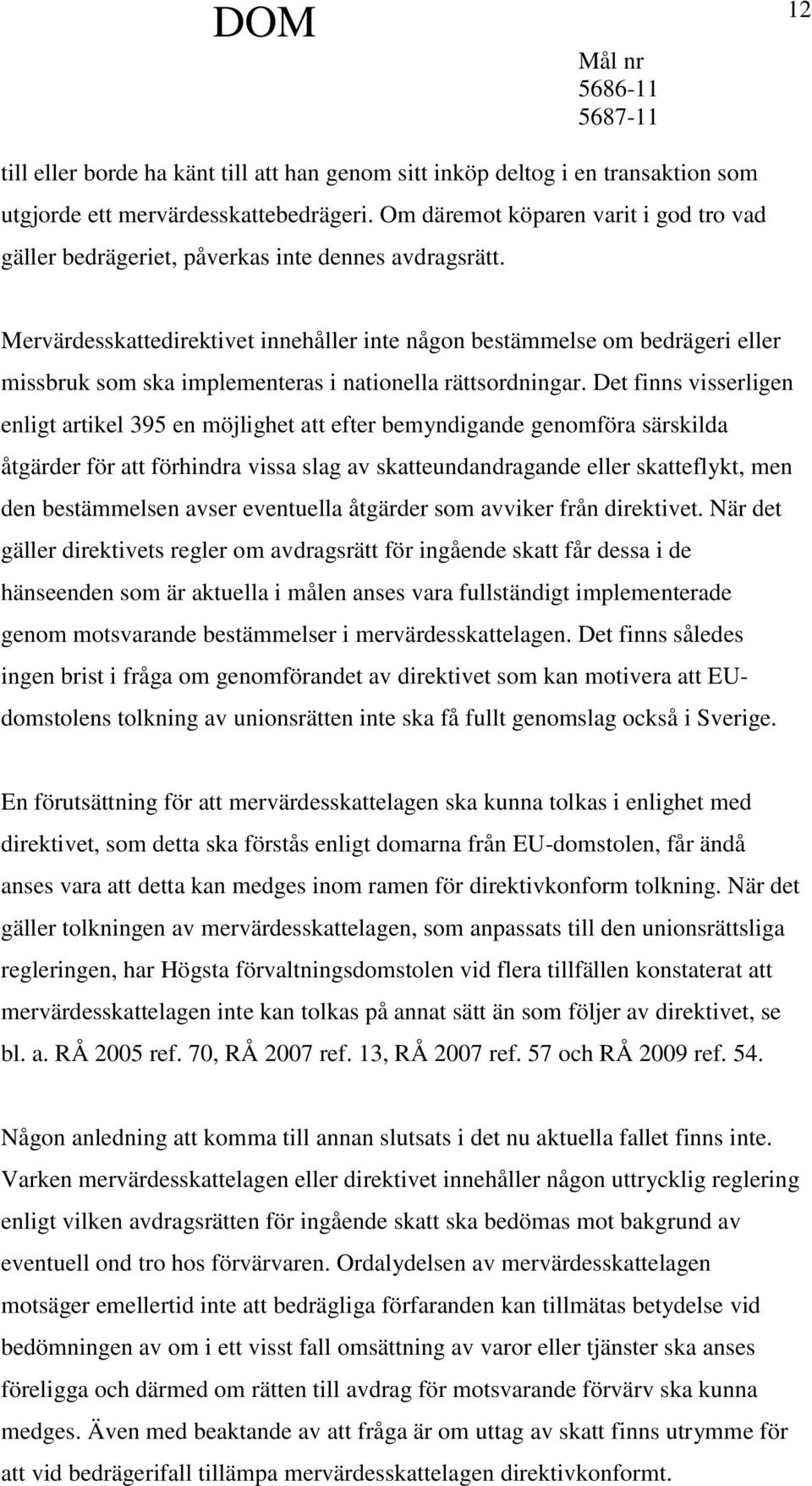 Mervärdesskattedirektivet innehåller inte någon bestämmelse om bedrägeri eller missbruk som ska implementeras i nationella rättsordningar.