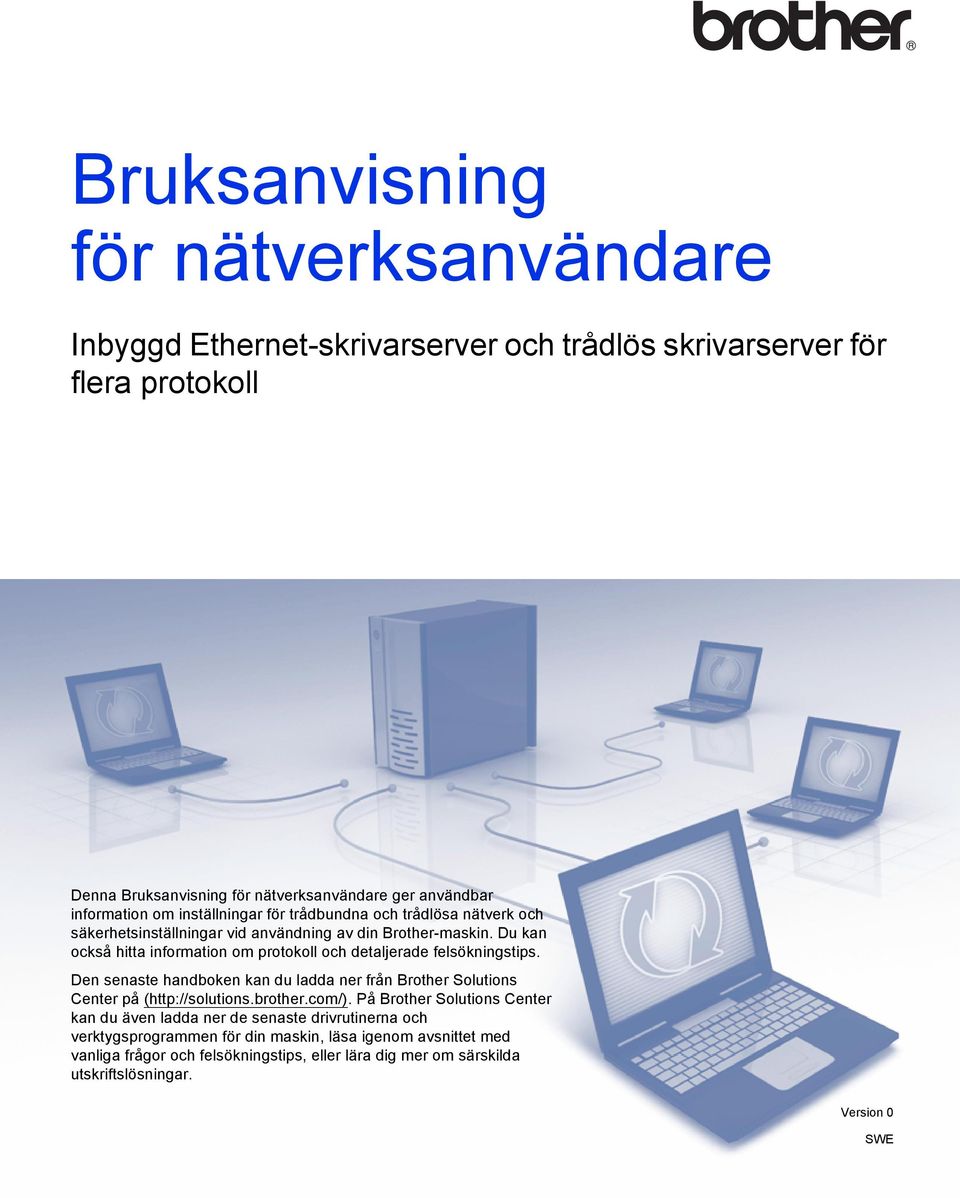 Du kan också hitta information om protokoll och detaljerade felsökningstips. Den senaste handboken kan du ladda ner från Brother Solutions Center på (http://solutions.brother.com/).