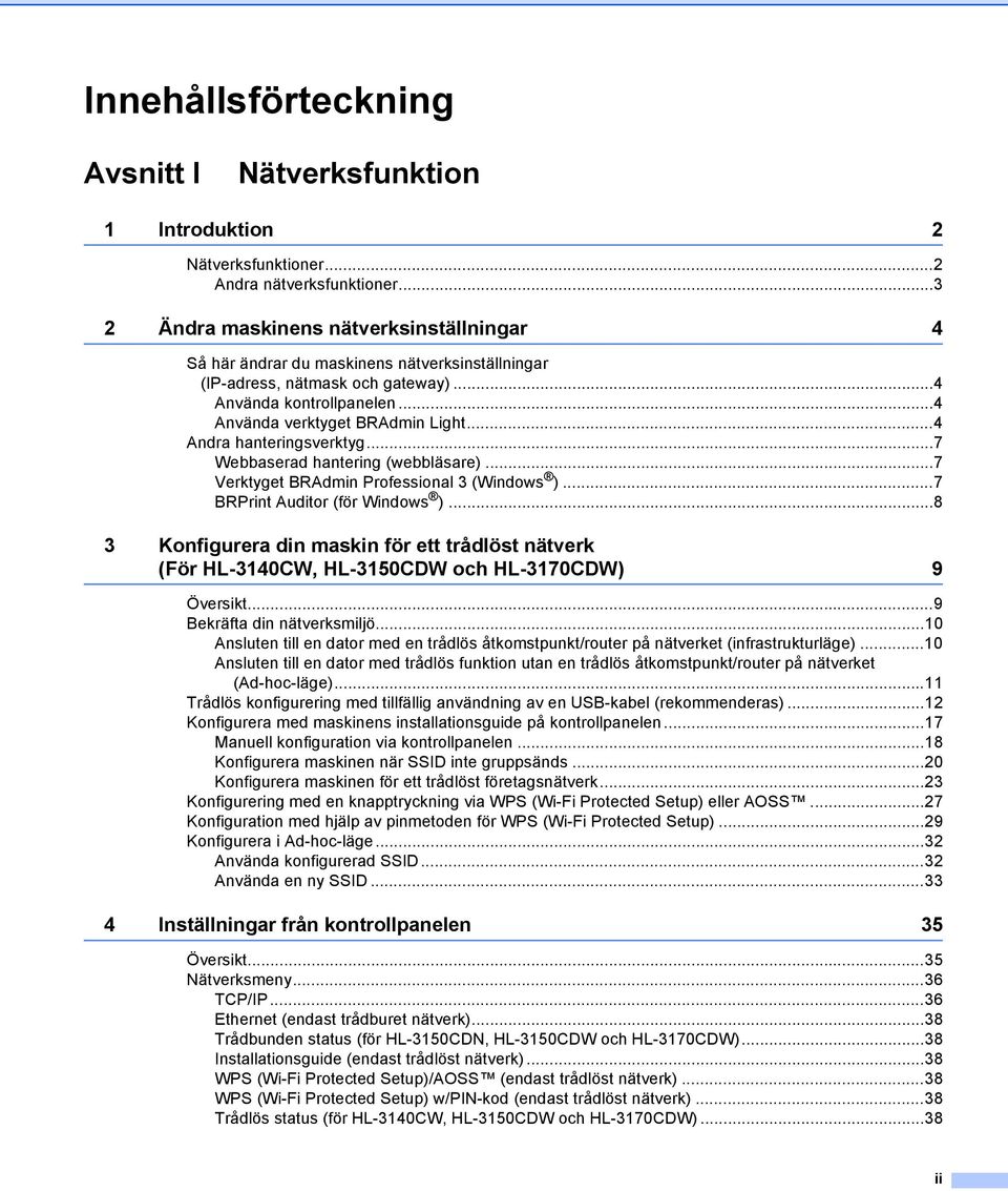 ..4 Andra hanteringsverktyg...7 Webbaserad hantering (webbläsare)...7 Verktyget BRAdmin Professional 3 (Windows )...7 BRPrint Auditor (för Windows ).