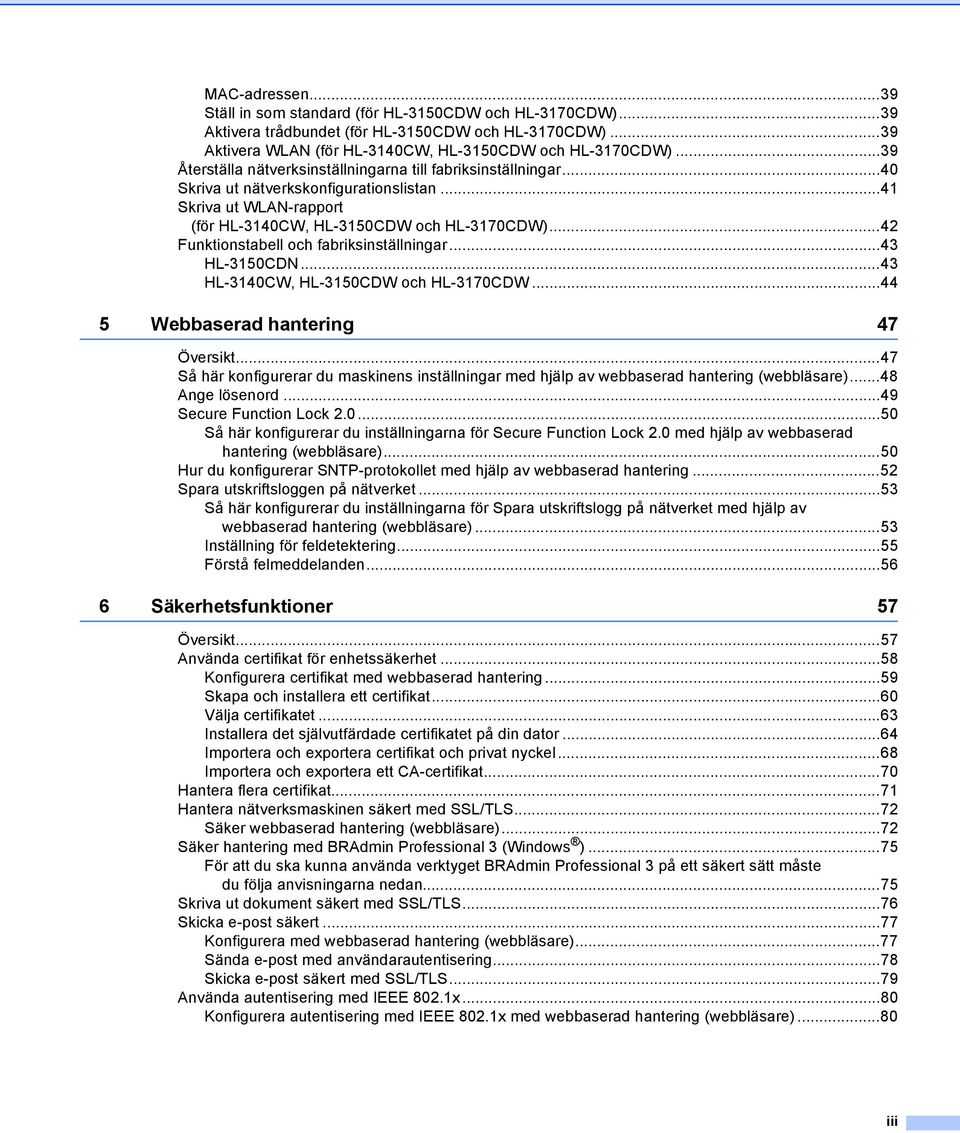 ..42 Funktionstabell och fabriksinställningar...43 HL-3150CDN...43 HL-3140CW, HL-3150CDW och HL-3170CDW...44 5 Webbaserad hantering 47 Översikt.