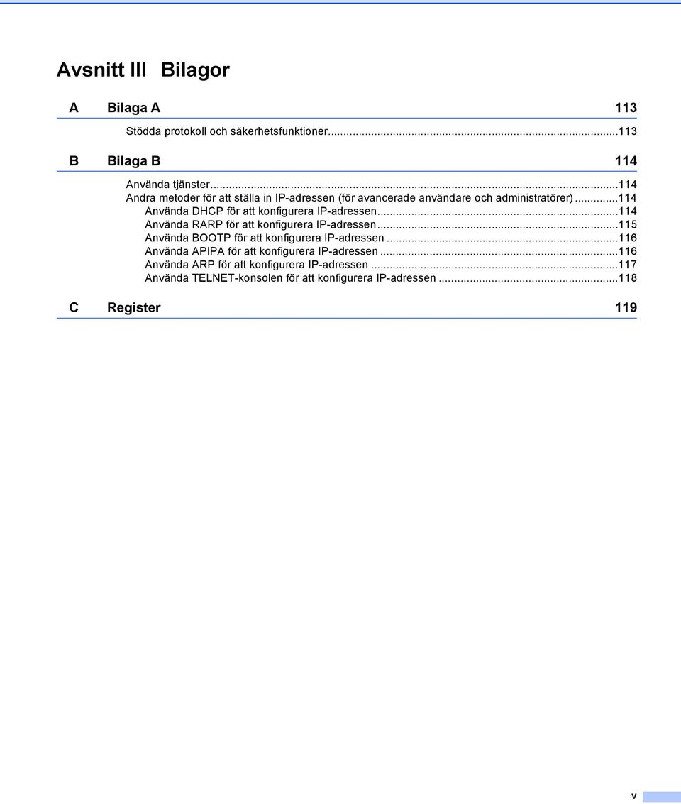 ..114 Använda DHCP för att konfigurera IP-adressen...114 Använda RARP för att konfigurera IP-adressen.