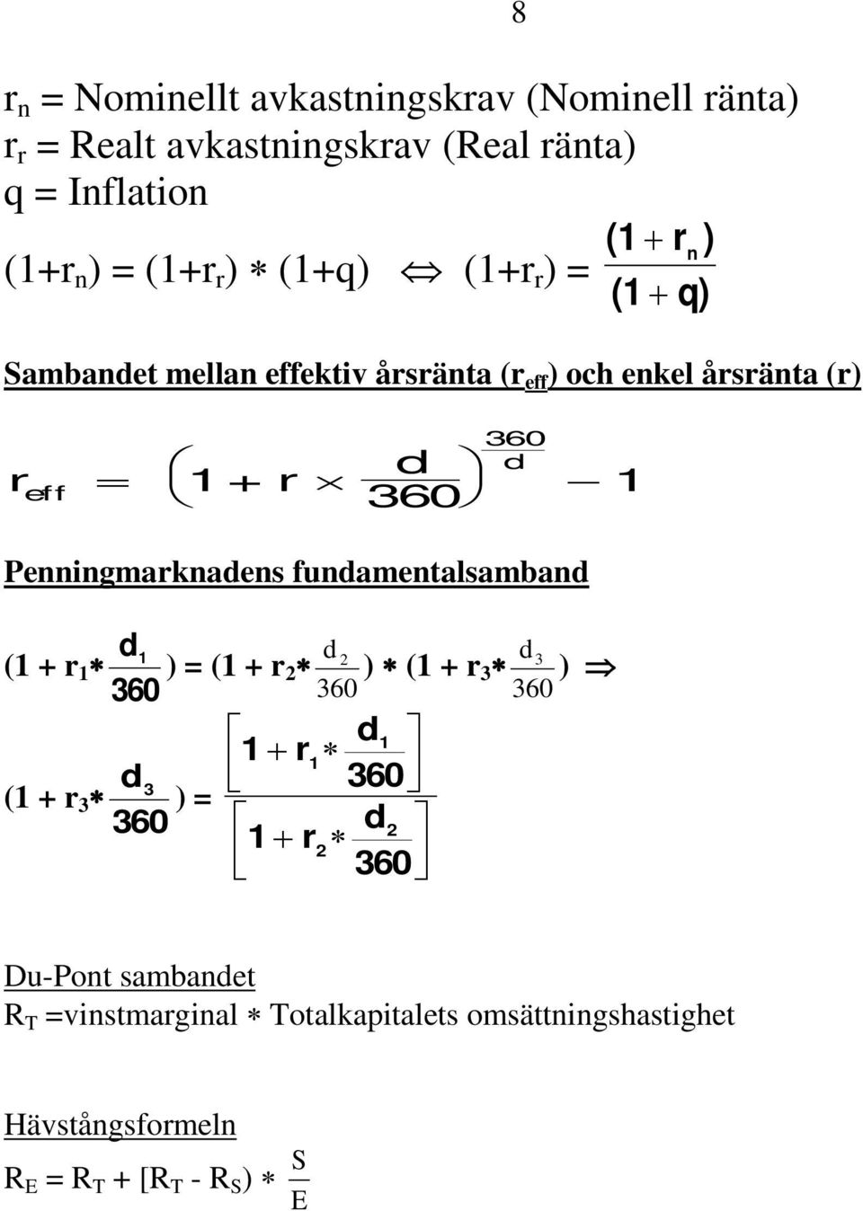 Penningmarknadens fundamentalsamband (1 + r 1 d 1 d ) = (1 + r 2 2 ) (1 + r 3 360 360 360 d 3 ) (1 + r 3 d 3 ) = 360 d1 1 + r 1