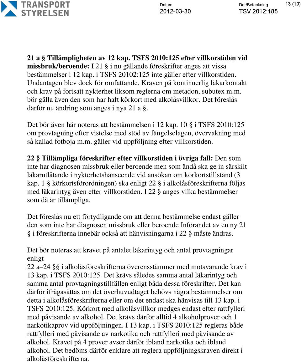 Det föreslås därför nu ändring som anges i nya 21 a. Det bör även här noteras att bestämmelsen i 12 kap.