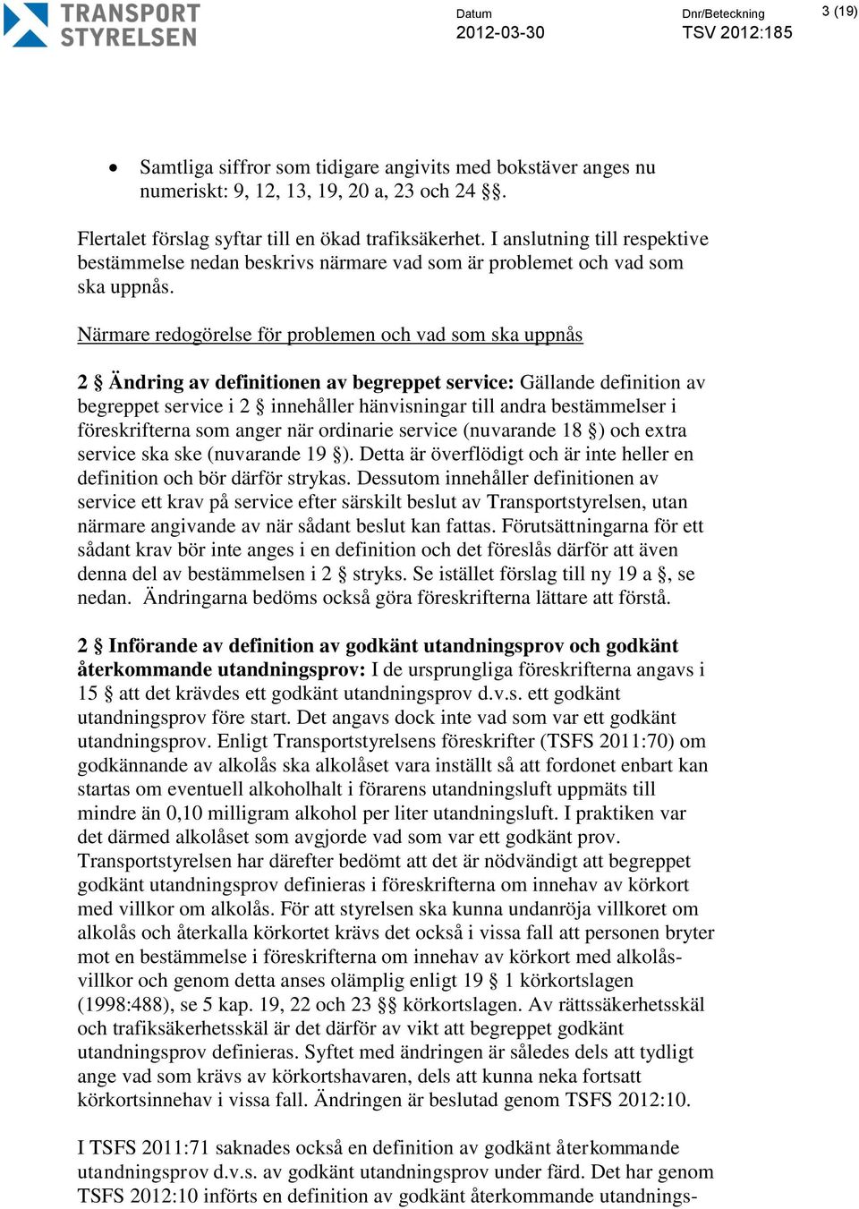 Närmare redogörelse för problemen och vad som ska uppnås 2 Ändring av definitionen av begreppet service: Gällande definition av begreppet service i 2 innehåller hänvisningar till andra bestämmelser i