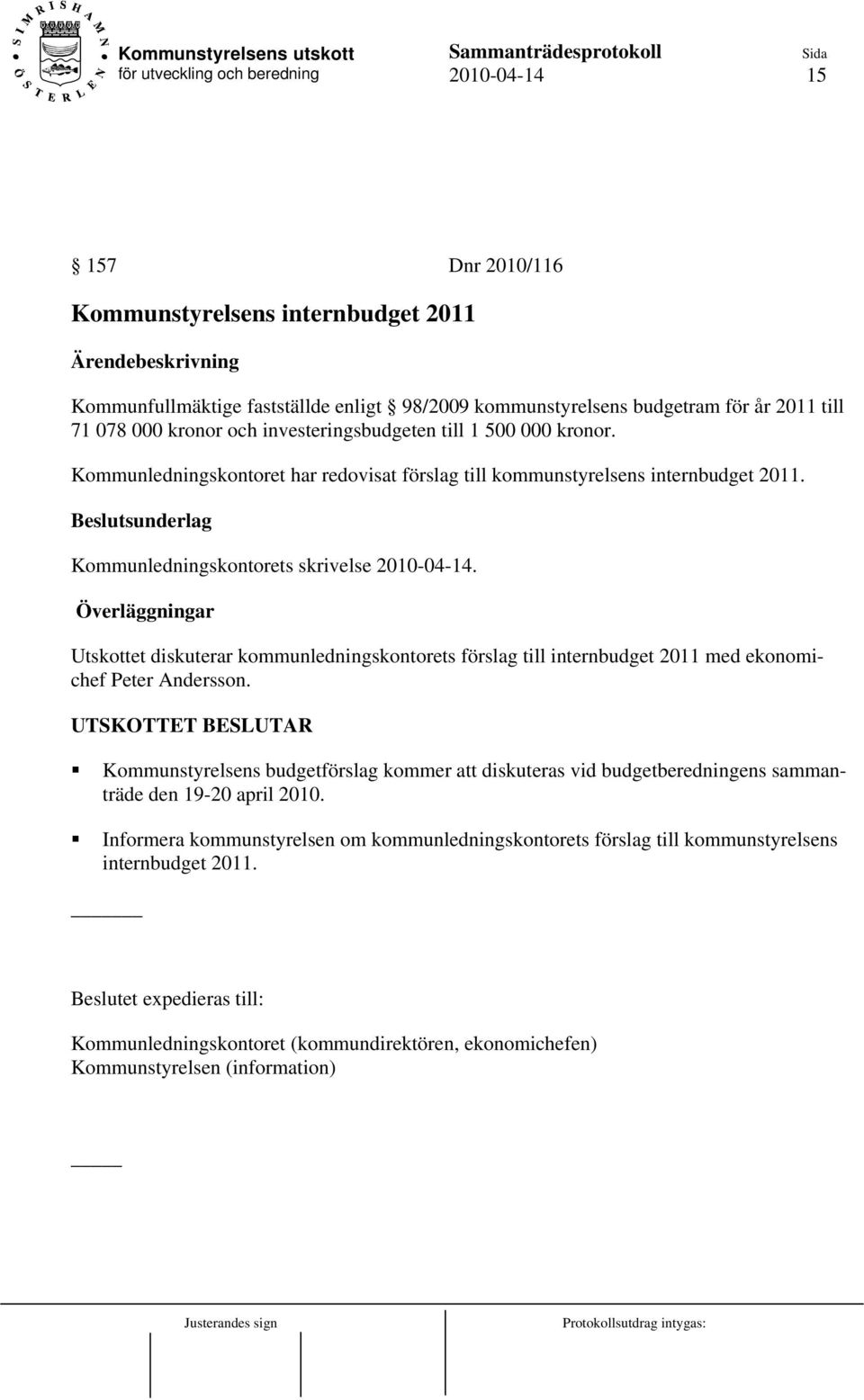 Överläggningar Utskottet diskuterar kommunledningskontorets förslag till internbudget 2011 med ekonomichef Peter Andersson.