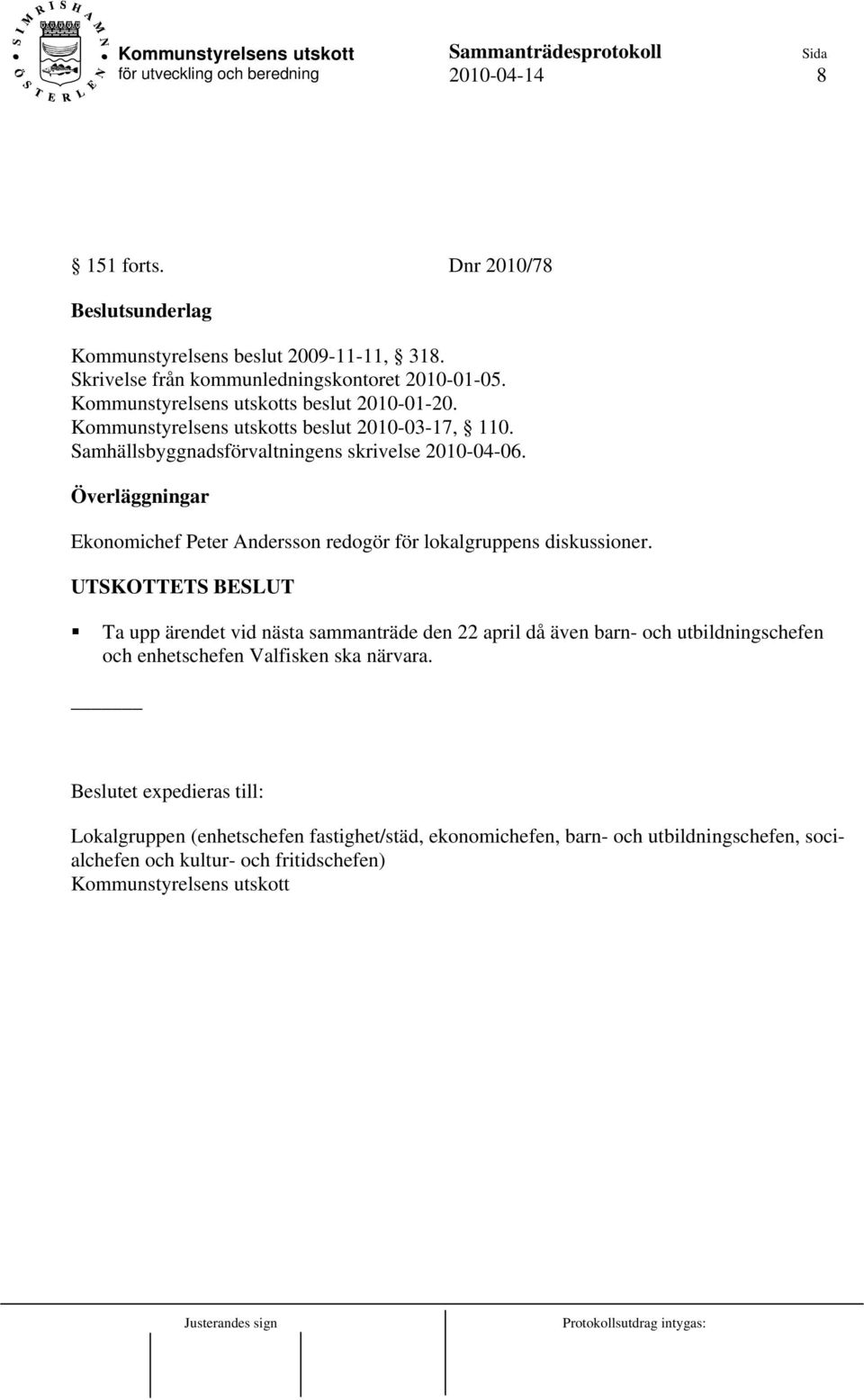 Överläggningar Ekonomichef Peter Andersson redogör för lokalgruppens diskussioner.