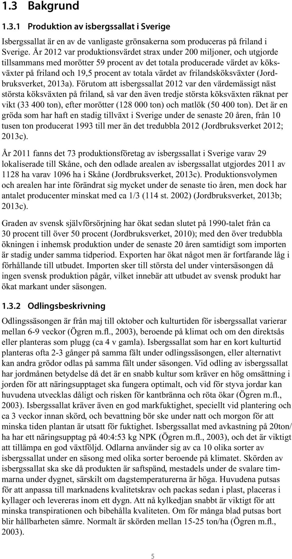 frilandsköksväxter (Jordbruksverket, 2013a).