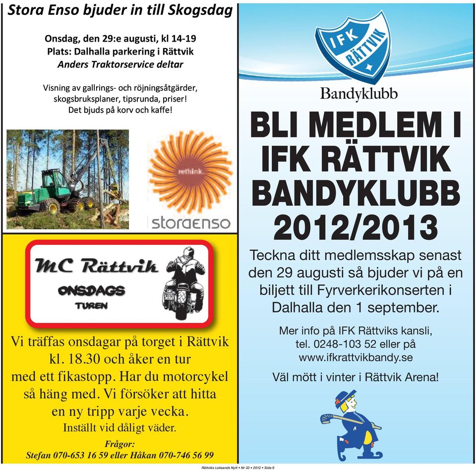 Frågor: Stefan 070-653 16 59 eller Håkan 070-746 56 99 Rättviks Leksands Nytt Nr 33 2012 Sida 6 BLI MEDLEM I IFK RÄTTVIK BANDYKLUBB 2012/2013