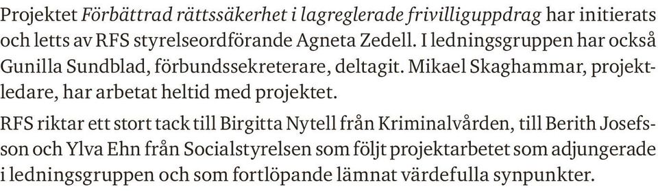 Mikael Skaghammar, projekt ledare, har arbetat heltid med projektet.