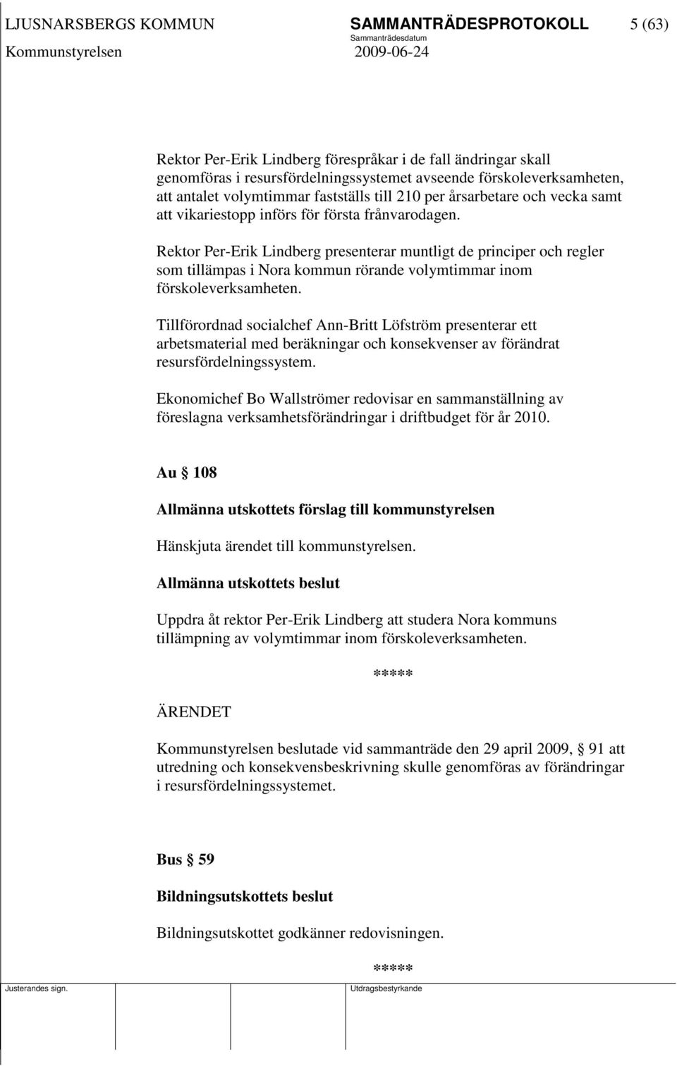 Rektor Per-Erik Lindberg presenterar muntligt de principer och regler som tillämpas i Nora kommun rörande volymtimmar inom förskoleverksamheten.