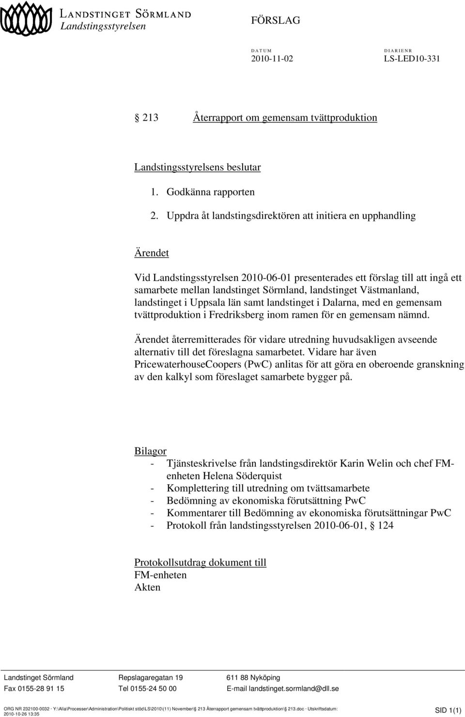 Västmanland, landstinget i Uppsala län samt landstinget i Dalarna, med en gemensam tvättproduktion i Fredriksberg inom ramen för en gemensam nämnd.