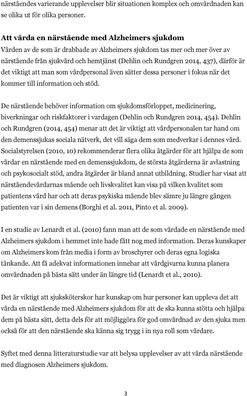 därför är det viktigt att man som vårdpersonal även sätter dessa personer i fokus när det kommer till information och stöd.