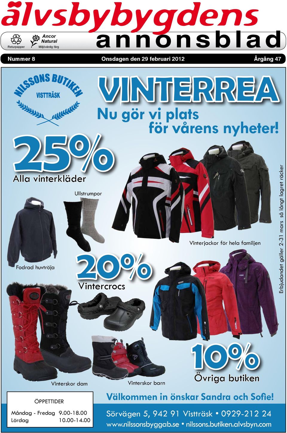 20% Vintercrocs Vinterjackor för hela familjen Erbjudandet gäller 2-31 mars så långt lagret räcker ÖPPETTIDER Måndag - Fredag Lördag