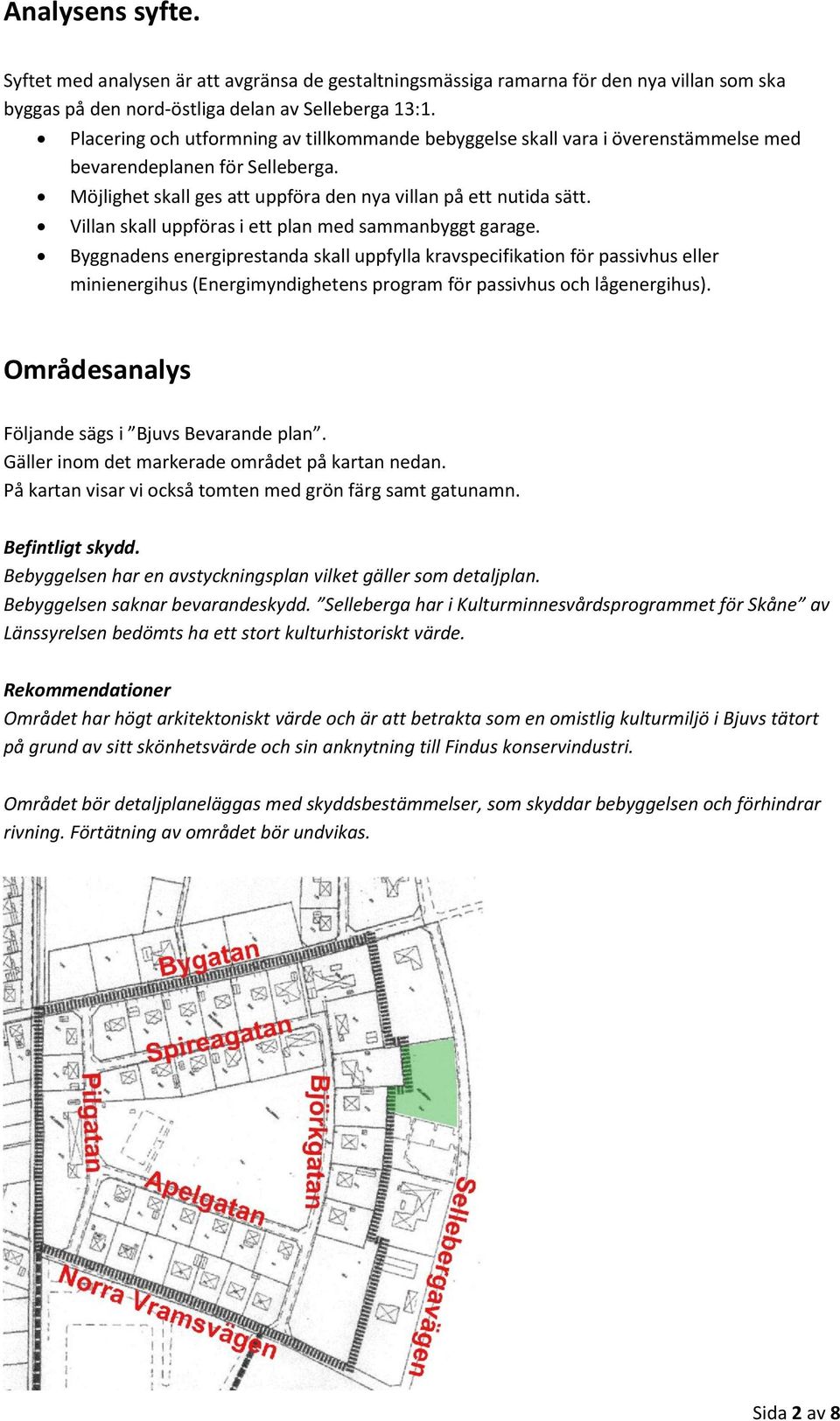 Villan skall uppföras i ett plan med sammanbyggt garage.