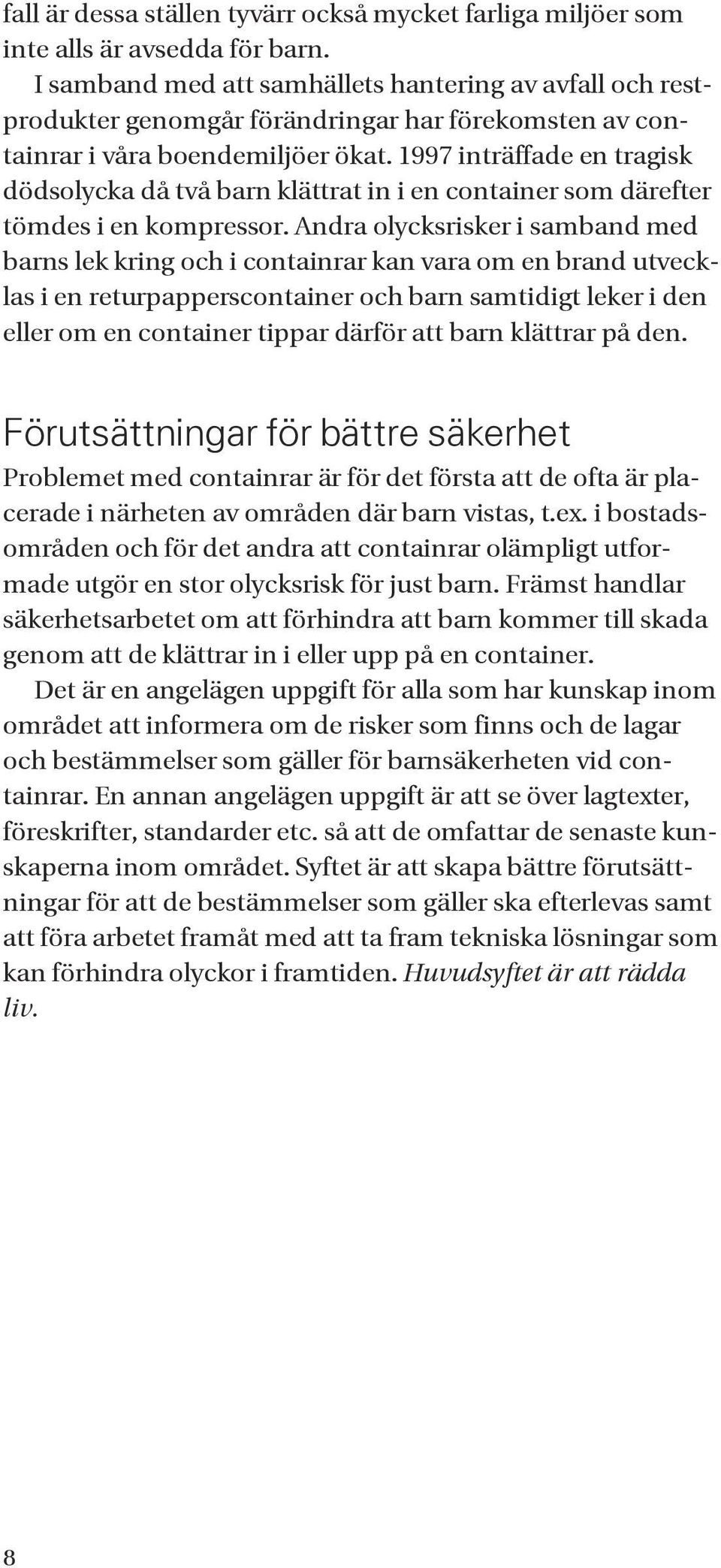 1997 inträffade en tragisk dödsolycka då två barn klättrat in i en container som därefter tömdes i en kompressor.