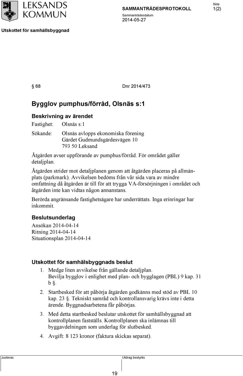 Avvikelsen bedöms från vår sida vara av mindre omfattning då åtgärden är till för att trygga VA-försörjningen i området och åtgärden inte kan vidtas någon annanstans.