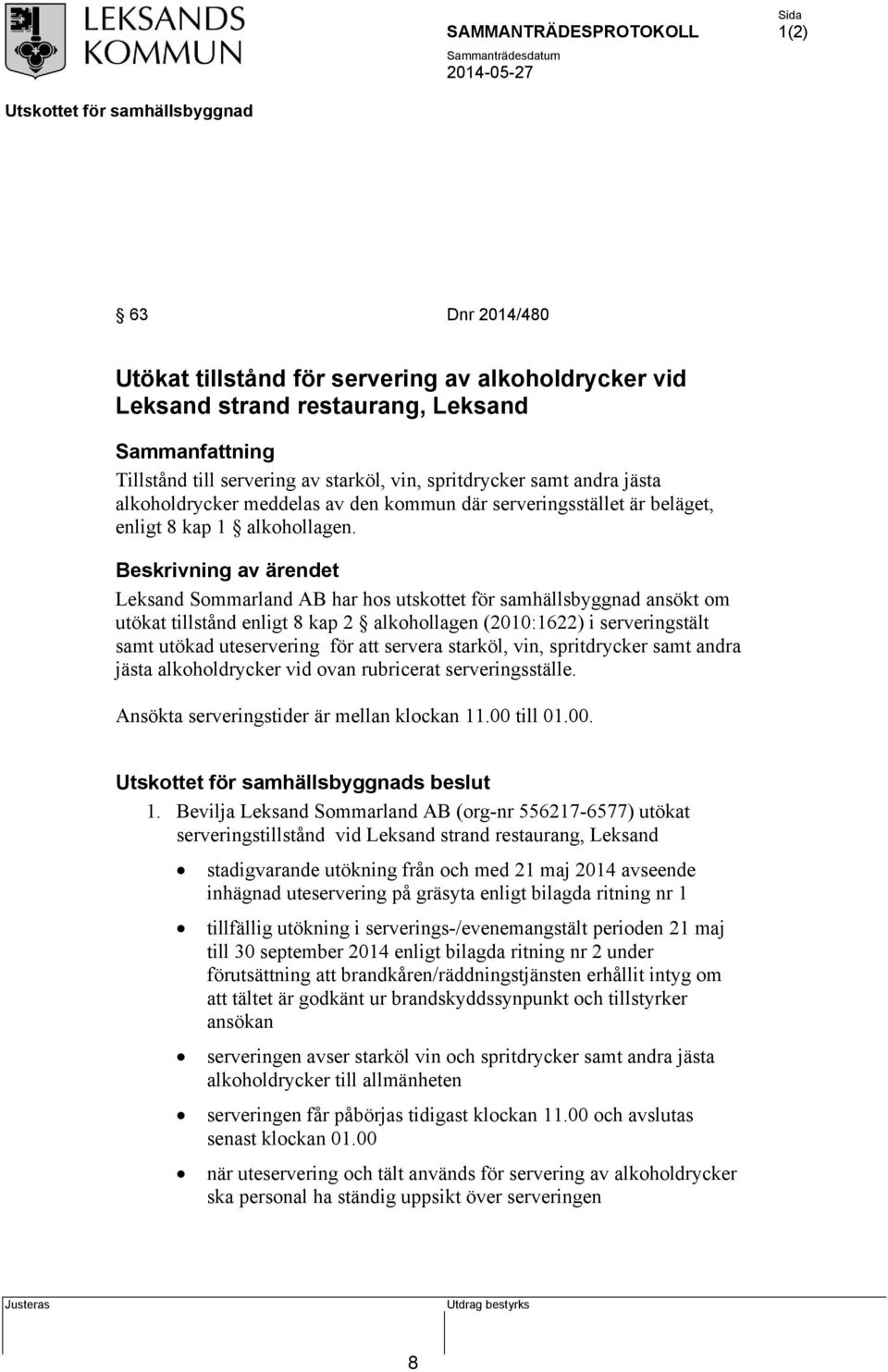 Beskrivning av ärendet Leksand Sommarland AB har hos utskottet för samhällsbyggnad ansökt om utökat tillstånd enligt 8 kap 2 alkohollagen (2010:1622) i serveringstält samt utökad uteservering för att