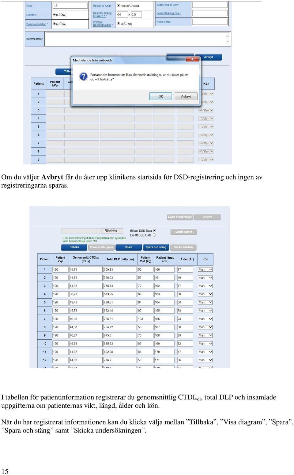 I tabellen för patientinformation registrerar du genomsnittlig CTDI vol, total DLP och insamlade