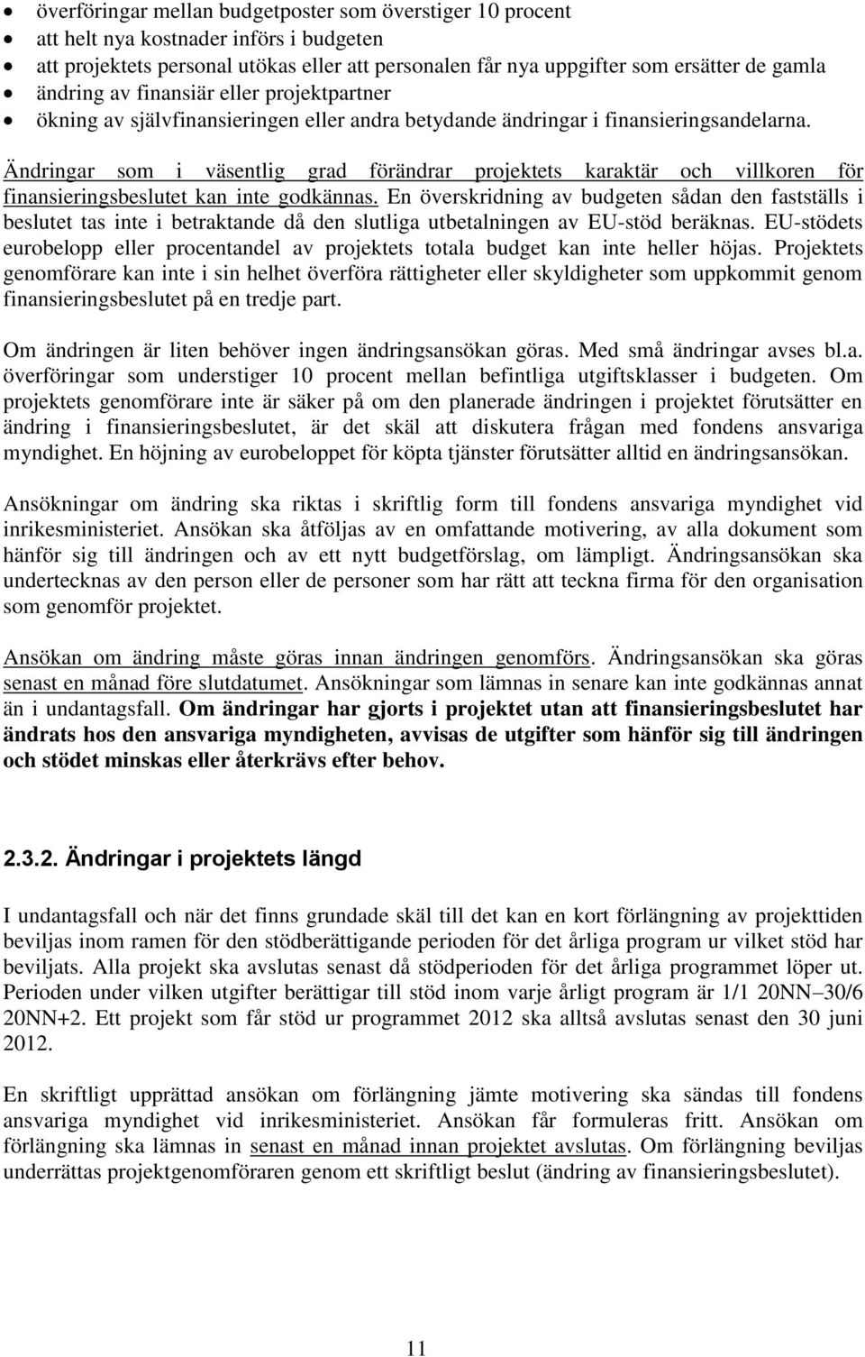 Ändringar som i väsentlig grad förändrar projektets karaktär och villkoren för finansieringsbeslutet kan inte godkännas.