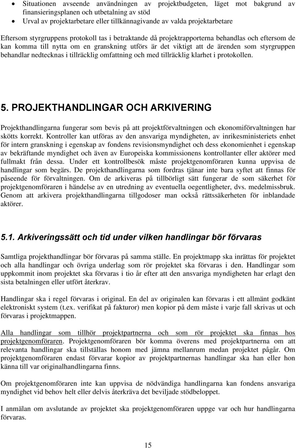 nedtecknas i tillräcklig omfattning och med tillräcklig klarhet i protokollen. 5.
