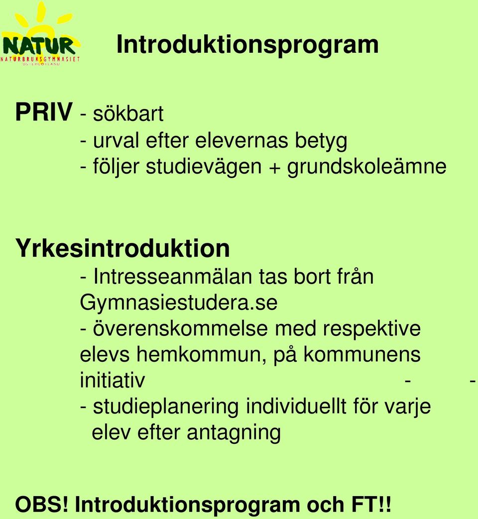 se - överenskommelse med respektive elevs hemkommun, på kommunens initiativ - - -