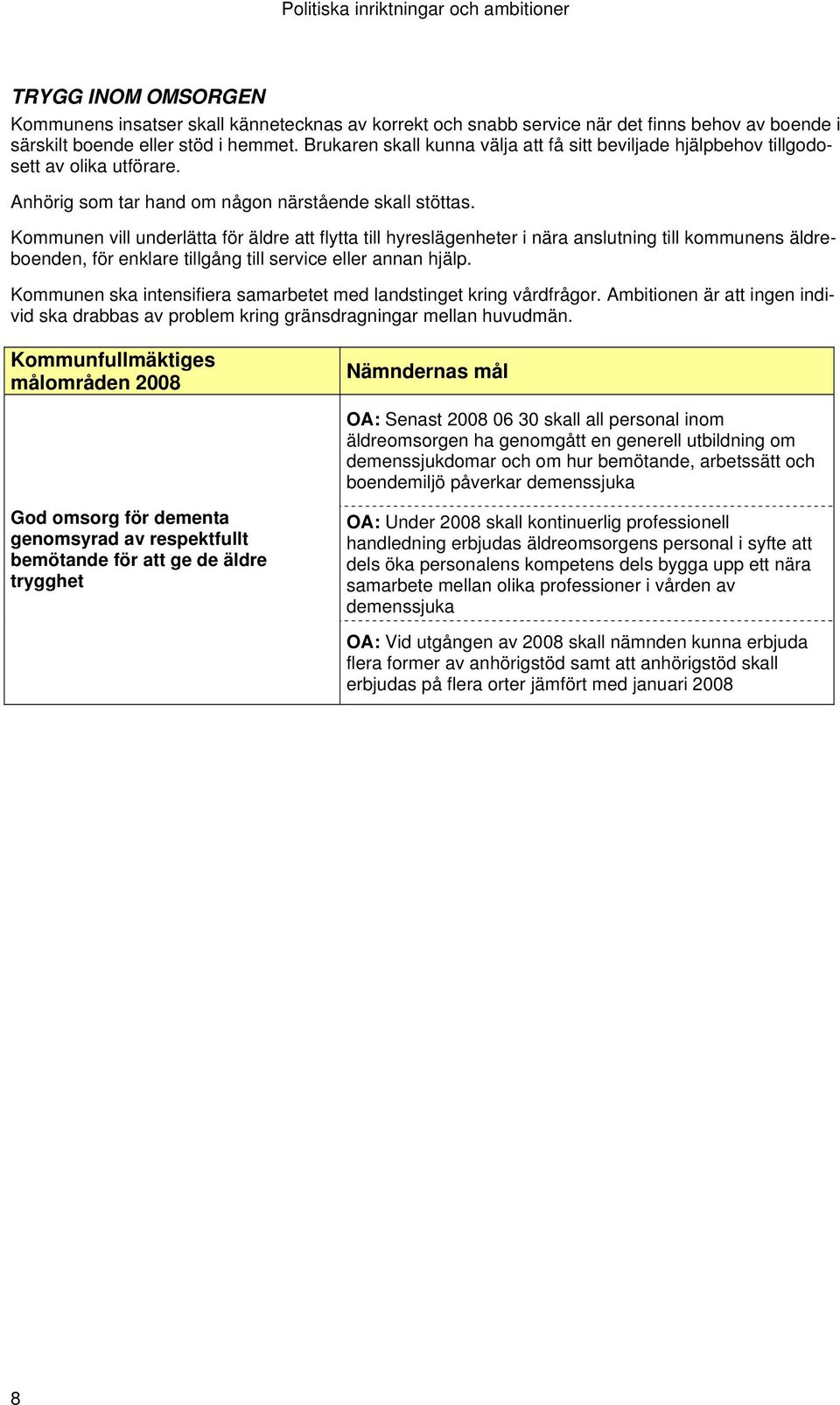 Kommunen vill underlätta för äldre att flytta till hyreslägenheter i nära anslutning till kommunens äldreboenden, för enklare tillgång till service eller annan hjälp.