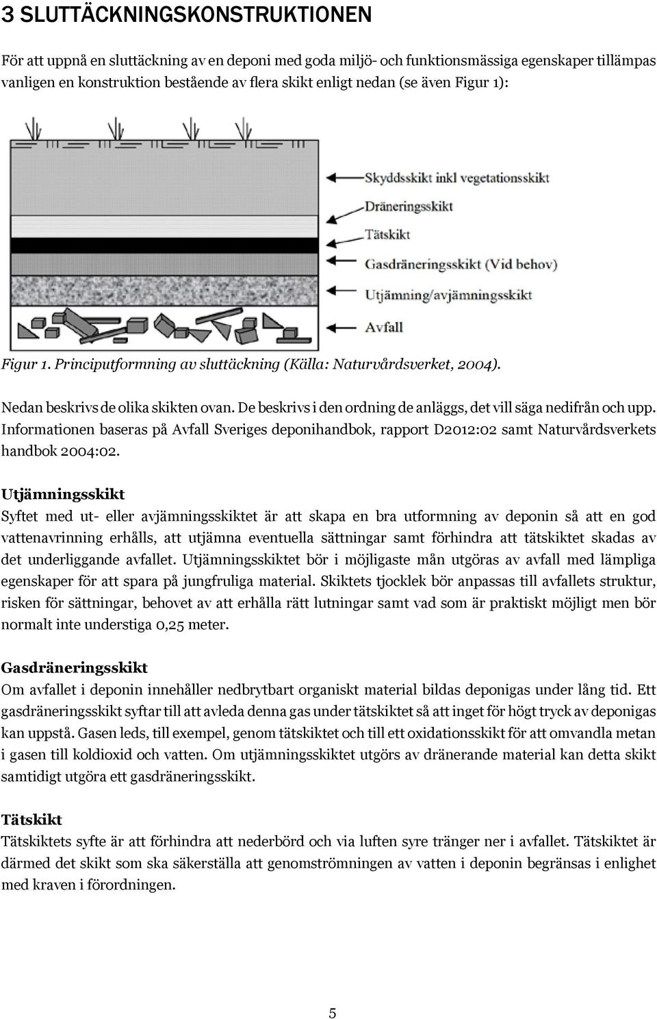 stabiliteten bör beräknas.