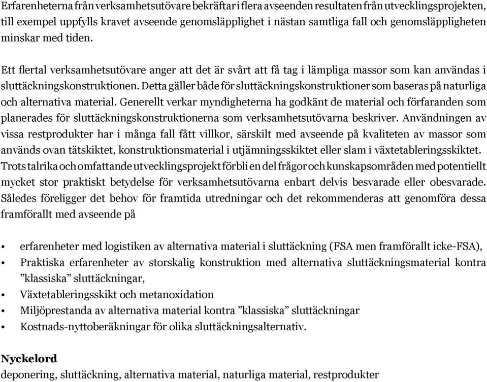 Detta gäller både för sluttäckningskonstruktioner som baseras på naturliga och alternativa material.