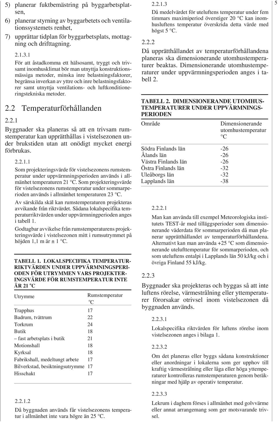 belastningsfaktorer samt utnyttja ventilations- och luftkonditioneringstekniska metoder.. Temperaturförhållanden.