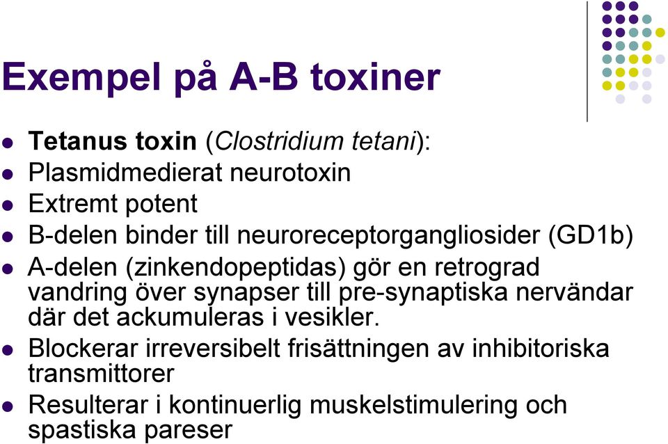 ! A-delen (zinkendopeptidas) gör en retrograd vandring över synapser till pre-synaptiska nervändar där det