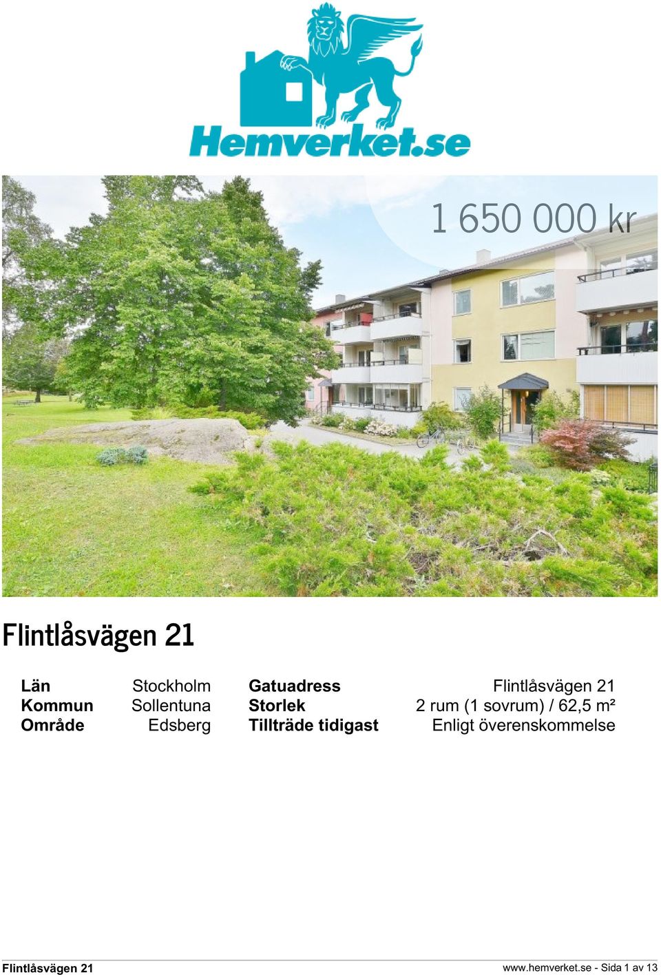 62,5 m² Område Edsberg Tillträde tidigast