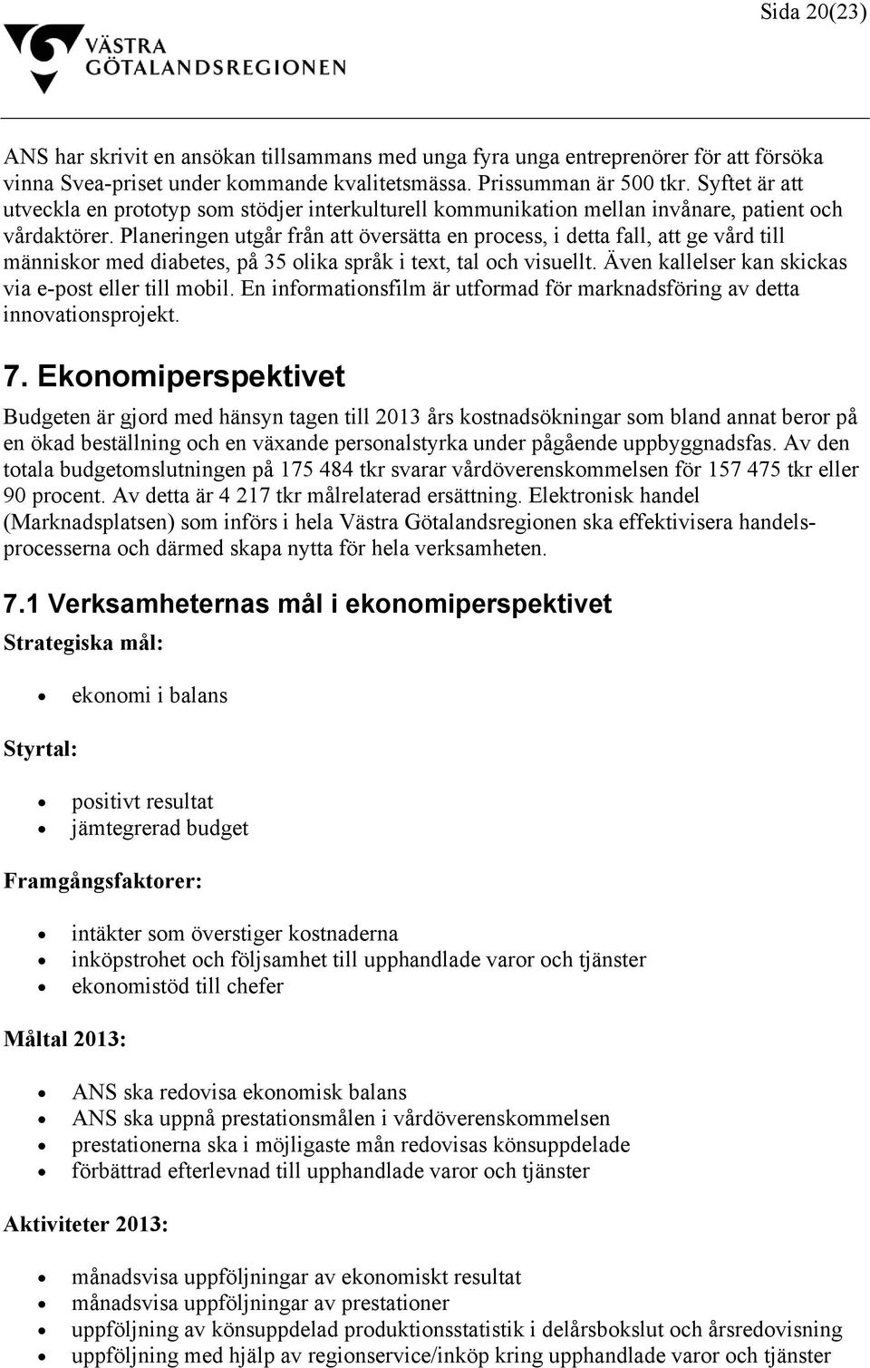 Planeringen utgår från att översätta en process, i detta fall, att ge vård till människor med diabetes, på 35 olika språk i text, tal och visuellt.