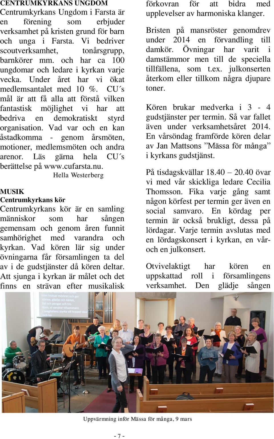 CU s mål är att få alla att förstå vilken fantastisk möjlighet vi har att bedriva en demokratiskt styrd organisation.