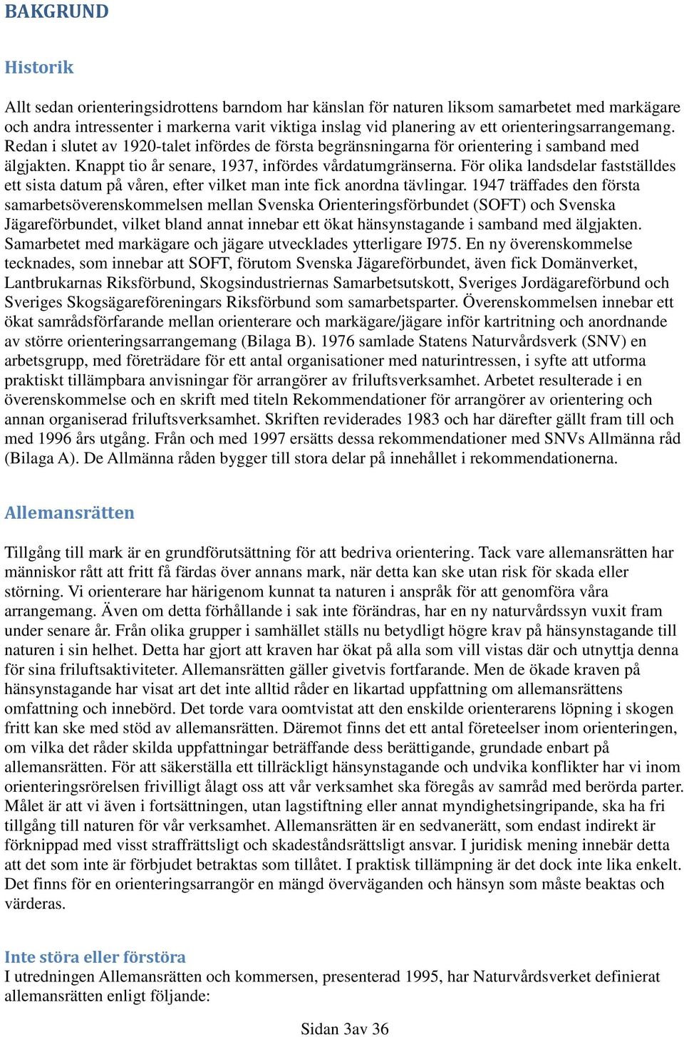 För olika landsdelar fastställdes ett sista datum på våren, efter vilket man inte fick anordna tävlingar.