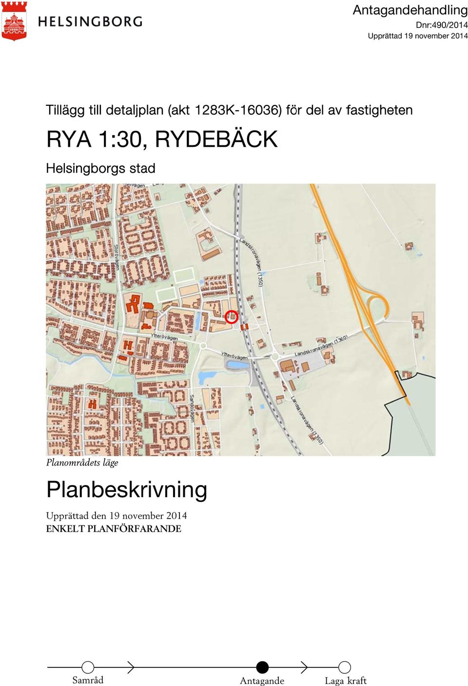 den "DAG månad ÅR" Beslut om granskning av stadsbyggnadsnämnden "DAG månad ÅR" Beslut om tillstyrkan av stadsbyggnadsnämnden "DAG månad ÅR" Antagen