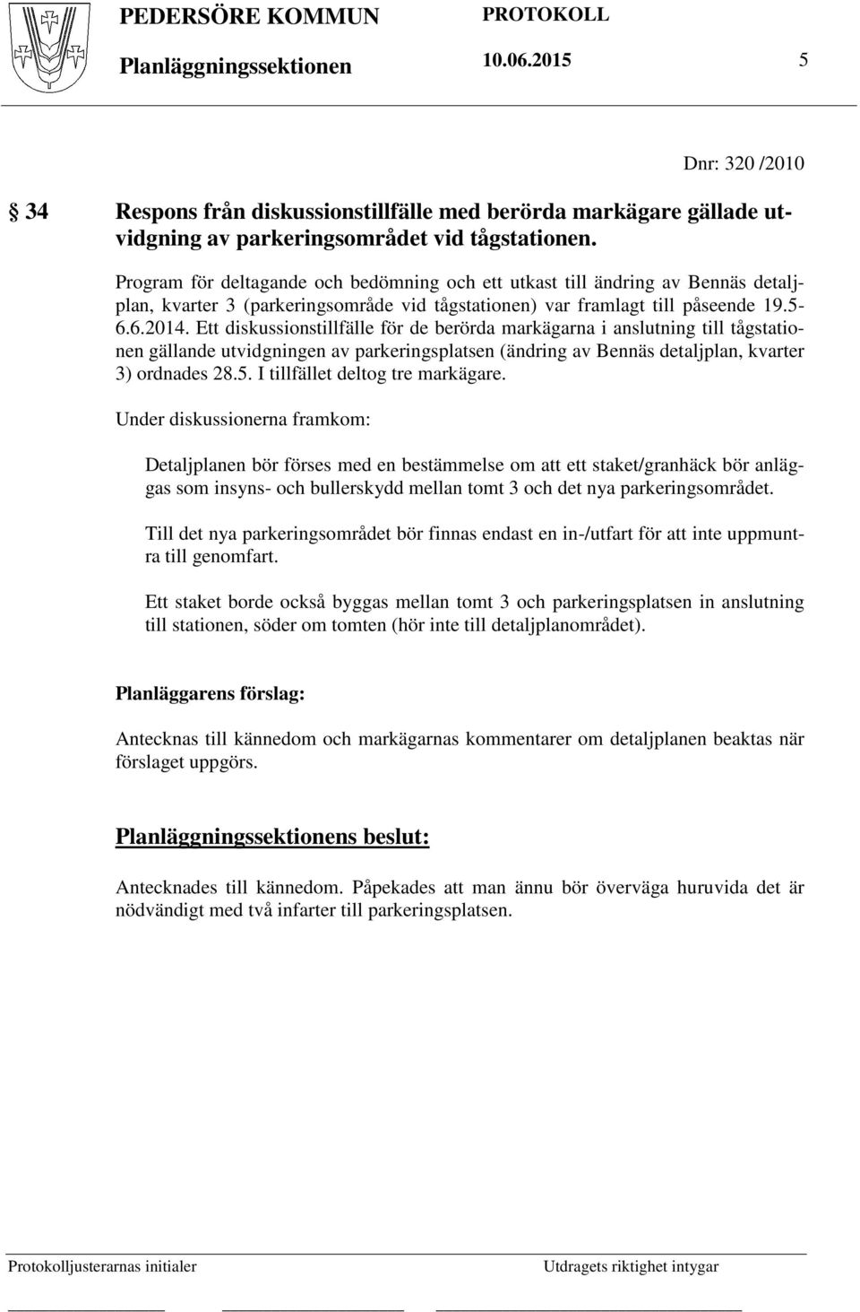 Ett diskussionstillfälle för de berörda markägarna i anslutning till tågstationen gällande utvidgningen av parkeringsplatsen (ändring av Bennäs detaljplan, kvarter 3) ordnades 28.5.